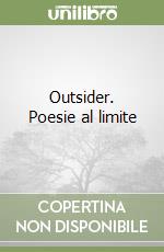 Outsider. Poesie al limite libro