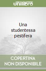 Una studentessa pestifera