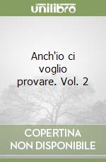 Anch'io ci voglio provare. Vol. 2