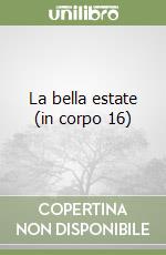 La bella estate (in corpo 16) libro