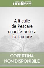A li culle de Pescare quant'è belle a fa l'amore