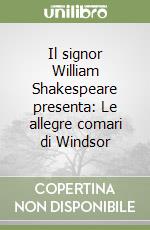 Il signor William Shakespeare presenta: Le allegre comari di Windsor libro
