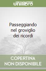 Passeggiando nel groviglio dei ricordi libro