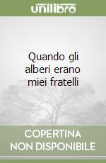 Quando gli alberi erano miei fratelli libro