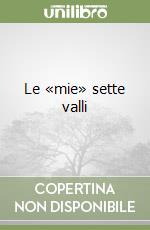 Le «mie» sette valli