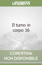 Il turno in corpo 16 libro