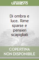 Di ombra e luce. Rime sparse e pensieri scapigliati libro