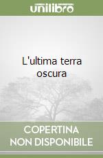 L'ultima terra oscura libro