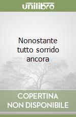 Nonostante tutto sorrido ancora libro