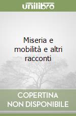 Miseria e mobilità e altri racconti libro