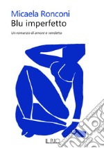 Blu imperfetto. Un romanzo di amore e vendetta libro