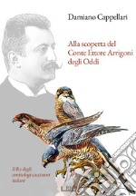 Alla scoperta del Conte Ettore Arrigoni degli Oddi libro usato