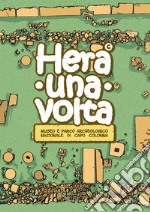 Hera una volta. Guida didattica per bambini del Museo e parco archeologico nazionale di Capo Colonna di Crotone libro