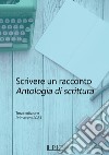 Scrivere un racconto. Antologia di scrittura. Terza edizione. Primavera 2023 libro