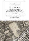 La Gonzaga. Opera drammatica rappresentante l'origine de Signori Gonzaghi nel dominio di Mantova libro