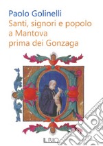 Santi, signori e popolo a Mantova prima dei Gonzaga libro