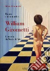 Rigore e metamorfosi: William Girometti. Una vita dedicata all'arte libro