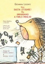 Non basta litigare! Ma impariamo a farlo meglio libro