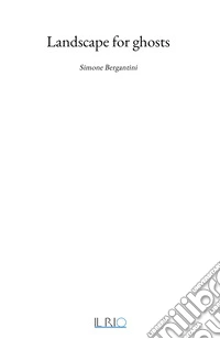 Landscape for ghosts. Simone Bergantini
