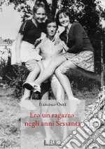 Ero un ragazzo negli anni Sessanta libro