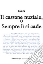 Il cassone nuziale o sempre lì si cade libro