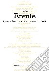 Come l'ombra di un vaso di fiori libro di Erente Leda