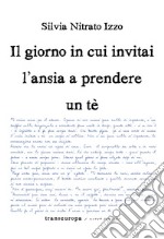 Il giorno in cui invitai l'ansia a prendere un tè