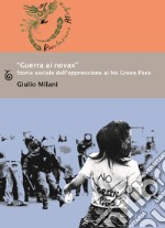 «Guerra ai novax». Storia sociale dell'oppressione ai No Green Pass libro