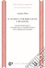 Il mondo come ribellione e reazione. Homo pandemicus e teorie della cospirazione nel tardocapitalismo libro