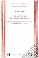 Fenomenologia del tardocapitalismo (Homo custoditus, sorveglianza, cospirazione, guerra) libro