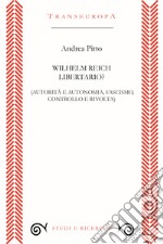 Wilhelm Reich libertario? Autorità e autonomia, fascismo, controllo e rivolta libro