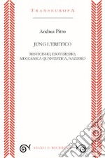 Jung l'eretico. Misticismo, esoterismo, meccanica quantistica, nazismo libro