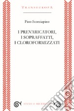 I prevaricatori, i sopraffatti, i cloroformizzati. Scritti (2018-2023) per indignarsi e non voltarsi dall'altra parte libro