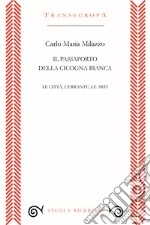 Il passaporto della cicogna. Le città, l'errante, le arti libro