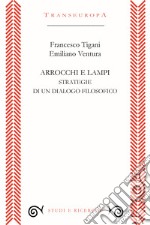 Arrocchi e lampi. Strategie di un dialogo filosofico libro