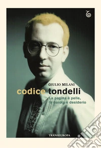 Codice Tondelli. La pagina è pelle, la parola è desiderio libro