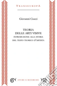 Teoria delle arti visive. Introduzione alla storia del testo teorico d'artista libro