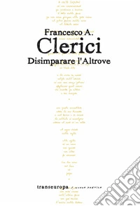Disimparare l'altrove libro
