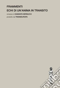 Frammenti. Echi di un'anima in transito libro