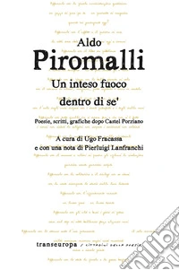 Un intenso fuoco dentro di sé. Poesie, scritti, grafiche dopo Castel Porziano libro