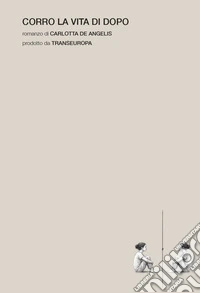 Corro la vita di dopo libro