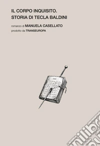 Il corpo inquisito. Storia di Tecla Baldini libro