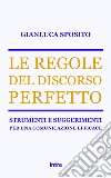 Le regole del discorso perfetto. Strumenti e suggerimenti per una comunicazione efficace libro