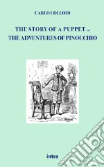 The story of a puppet. Or The adventures of Pinocchio libro