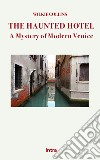 The Haunted Hotel. A mystery of modern Venice libro