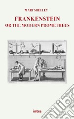 Frankenstein or the modern Prometheus libro