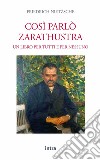 Così parlò Zarathustra. Un libro per tutti e nessuno libro di Nietzsche Friedrich