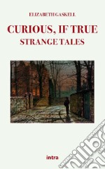 Curious, if true: strange tales libro