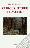 Curious, if true: strange tales libro