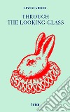 Through the looking-glass and what Alice found there libro